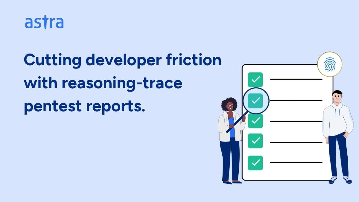How Reporting with Autonomous Pentesting Reasoning Traces Eliminates Developer Friction